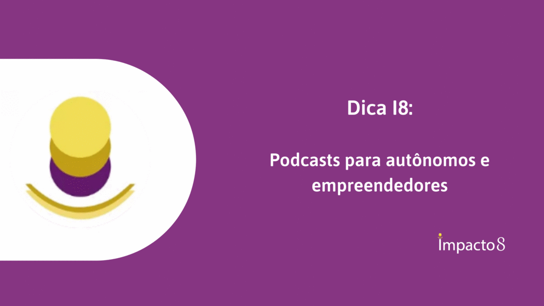 Dica I8: Aprenda mais ouvindo podcasts